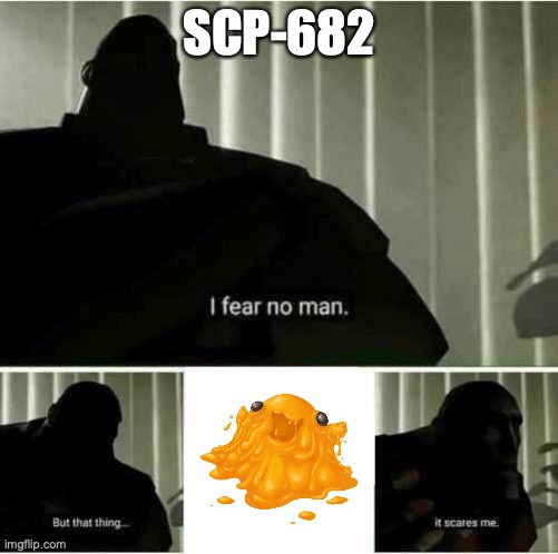 lol | SCP-682 | image tagged in i fear no man | made w/ Imgflip meme maker