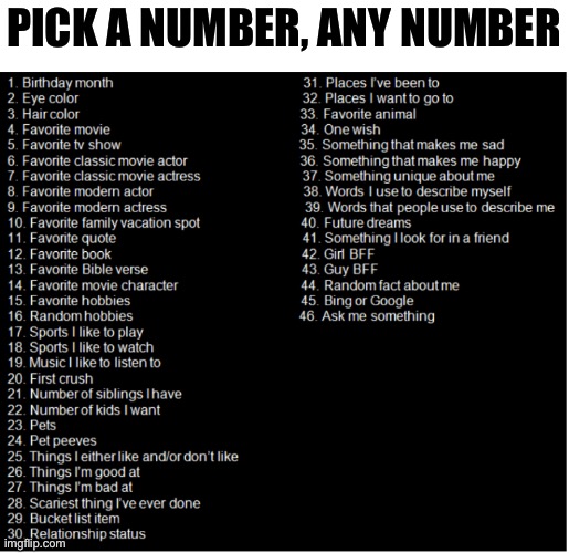 Pick a number between 1 and 47 | PICK A NUMBER, ANY NUMBER | image tagged in pick a number,meme,about me | made w/ Imgflip meme maker