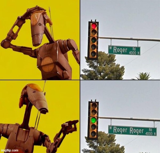 Roger Roger | image tagged in star wars,droids | made w/ Imgflip meme maker