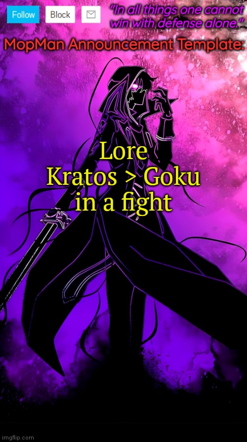 Cry about it | Lore Kratos > Goku in a fight | image tagged in mopman announcement template,kratos,goku,god of war,dragon ball | made w/ Imgflip meme maker