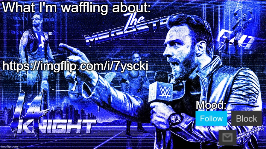 https://imgflip.com/i/7yscki | https://imgflip.com/i/7yscki | image tagged in the megastar la knight | made w/ Imgflip meme maker