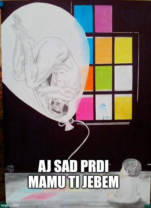AJ SAD PRDI MAMU TI JEBEM | made w/ Imgflip meme maker
