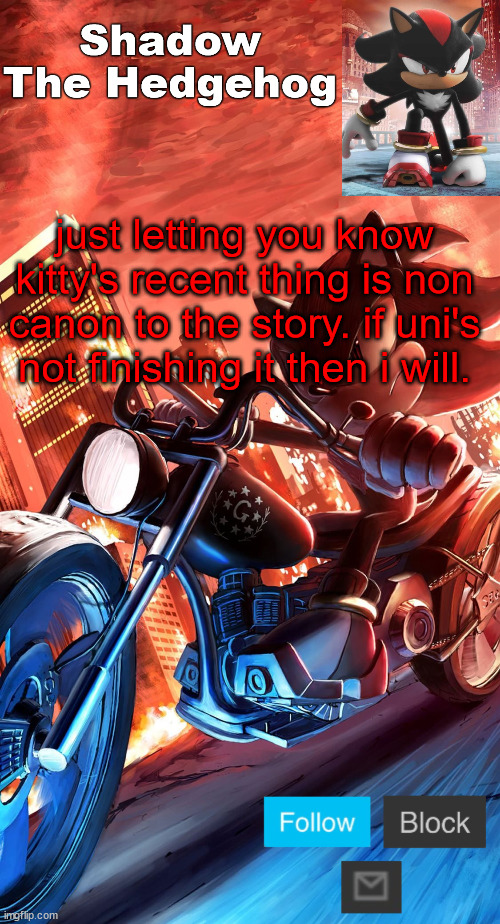 shadow the hedgehog announcement | just letting you know kitty's recent thing is non canon to the story. if uni's not finishing it then i will. | image tagged in shadow the hedgehog announcement | made w/ Imgflip meme maker