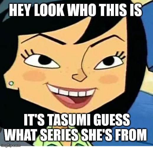 Tasumi guess what series she's from | HEY LOOK WHO THIS IS; IT'S TASUMI GUESS WHAT SERIES SHE'S FROM | image tagged in tasumi,cartoon girl,gen z childhood character | made w/ Imgflip meme maker