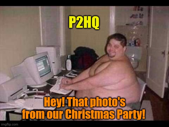 Basement Troll | P2HQ Hey! That photo's from our Christmas Party! | image tagged in basement troll | made w/ Imgflip meme maker