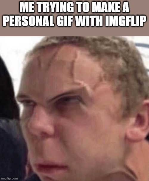 Concentration | ME TRYING TO MAKE A PERSONAL GIF WITH IMGFLIP | image tagged in concentration | made w/ Imgflip meme maker