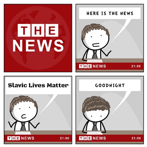 the news | Slavic Lives Matter | image tagged in the news,slavic | made w/ Imgflip meme maker
