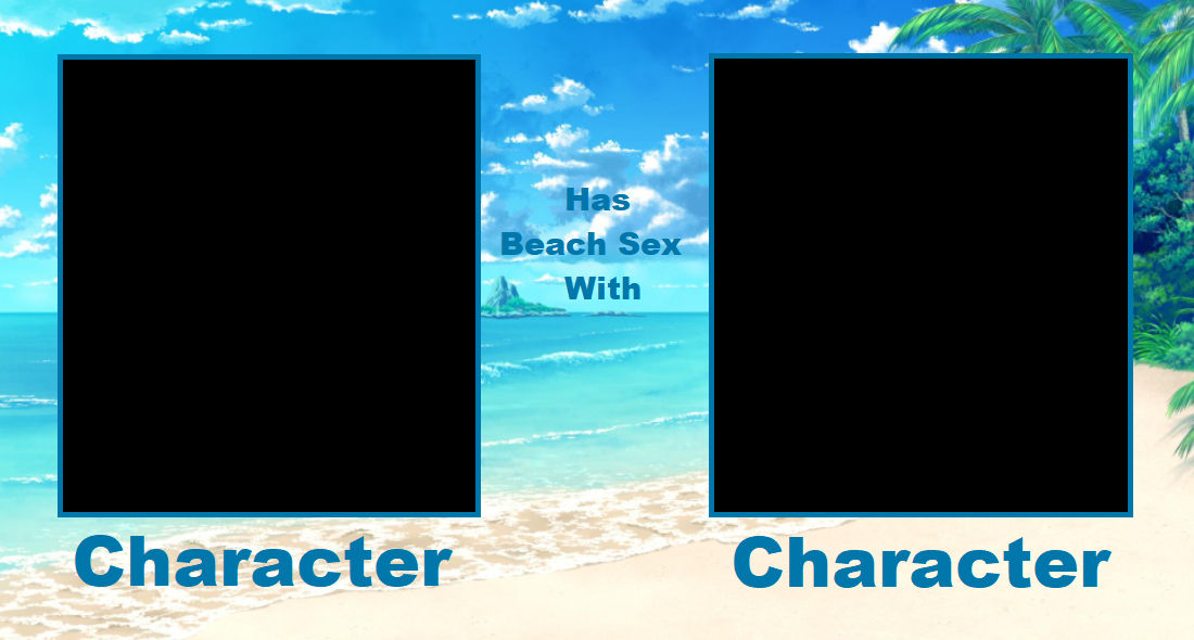 Character Has Beach Sex With Character Blank Meme Template