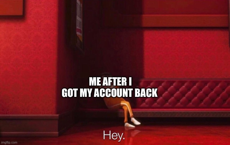 Vector | ME AFTER I GOT MY ACCOUNT BACK | image tagged in vector | made w/ Imgflip meme maker