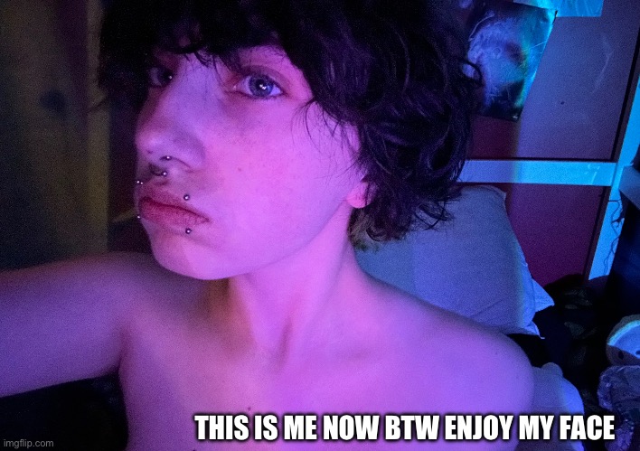 THIS IS ME NOW BTW ENJOY MY FACE | made w/ Imgflip meme maker