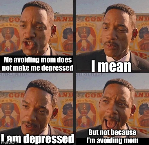 But Not because I'm Black | Me avoiding mom does not make me depressed I mean I am depressed But not because I’m avoiding mom | image tagged in but not because i'm black | made w/ Imgflip meme maker