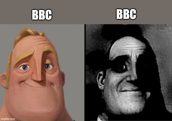 Traumatized Mr. Incredible | BBC; BBC | image tagged in traumatized mr incredible | made w/ Imgflip meme maker