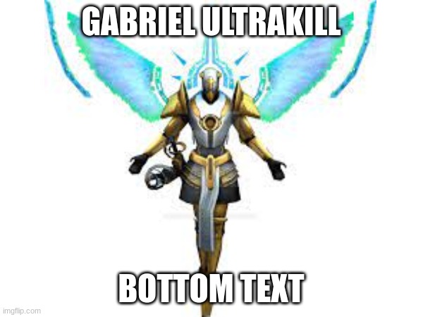 GABRIEL ULTRAKILL BOTTOM TEXT | made w/ Imgflip meme maker