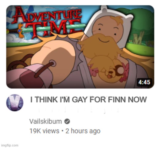 . | 0000000000; I THINK I'M GAY FOR FINN NOW | made w/ Imgflip meme maker