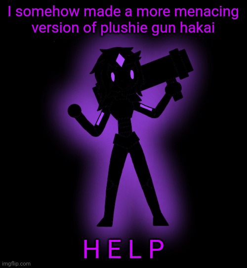I was experimenting with different tools after making something for pickmint and thought this would look cool | I somehow made a more menacing version of plushie gun hakai; H E L P | made w/ Imgflip meme maker