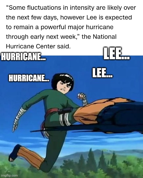 Prepare for landfall, everyone | LEE... HURRICANE... LEE... HURRICANE... | image tagged in anime,anime meme,weather,naruto | made w/ Imgflip meme maker