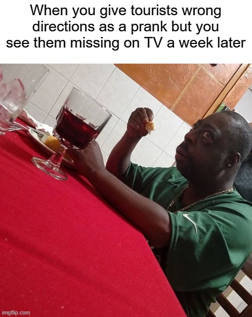 Well shoot | When you give tourists wrong directions as a prank but you see them missing on TV a week later | image tagged in beetlejuice eating | made w/ Imgflip meme maker