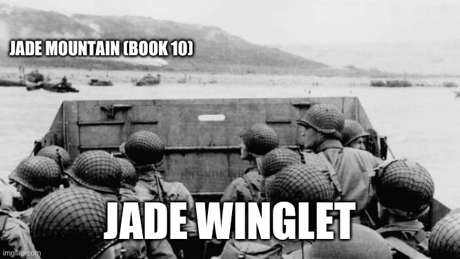 WW2 | JADE MOUNTAIN (BOOK 10); JADE WINGLET | image tagged in ww2,wingsoffirememes | made w/ Imgflip meme maker