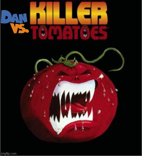 dan vs the killer tomatoes | image tagged in dan vs,attack of the killer tomatoes,crossover,b movie | made w/ Imgflip meme maker