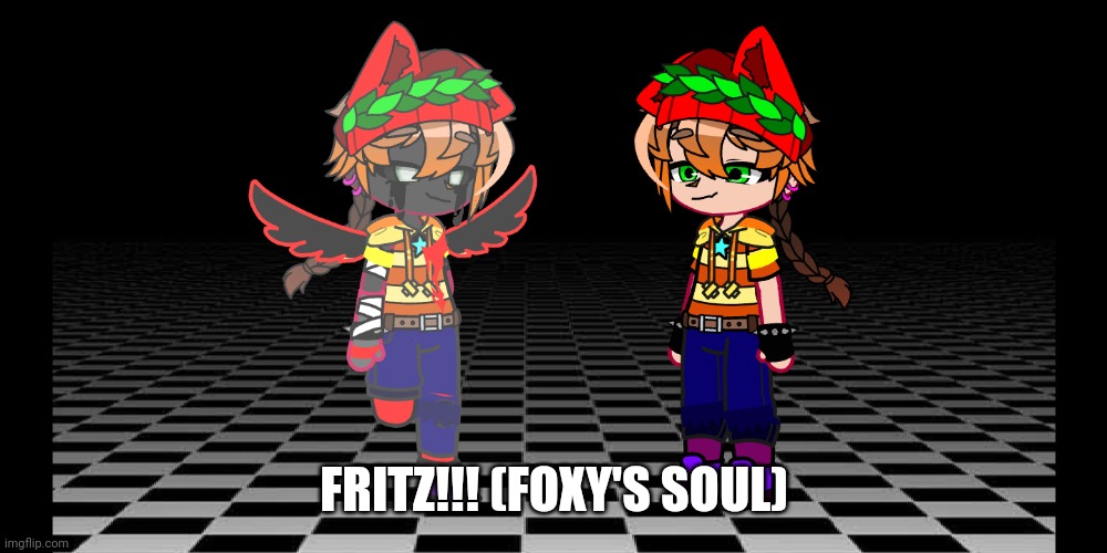 Fritz!!!!!!!! | FRITZ!!! (FOXY'S SOUL) | made w/ Imgflip meme maker