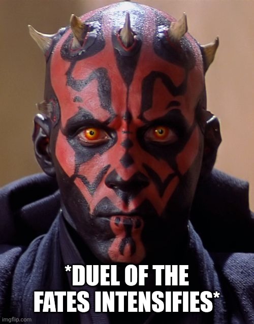 Darth Maul Meme | *DUEL OF THE FATES INTENSIFIES* | image tagged in memes,darth maul | made w/ Imgflip meme maker