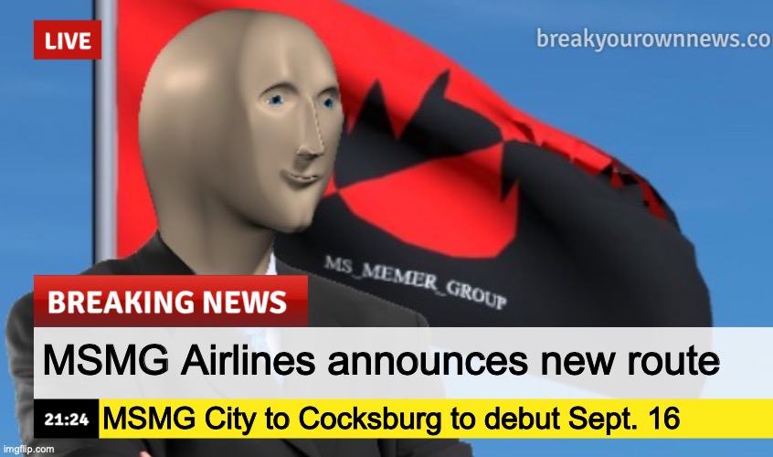 MSMG News (December 2022 edition) | MSMG Airlines announces new route; MSMG City to Cocksburg to debut Sept. 16 | image tagged in msmg news december 2022 edition | made w/ Imgflip meme maker