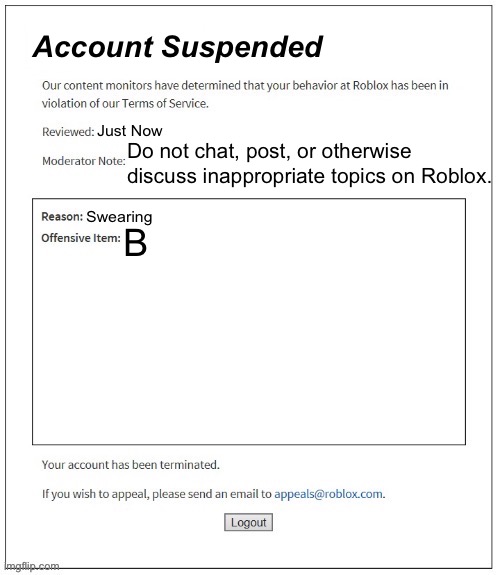 banned from ROBLOX | Account Suspended; Just Now; Do not chat, post, or otherwise discuss inappropriate topics on Roblox. Swearing; B | image tagged in banned from roblox,swearing | made w/ Imgflip meme maker