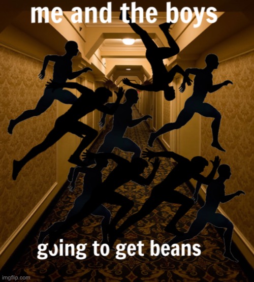 Me and da boiz gettn beans | image tagged in me and da boiz gettn beans | made w/ Imgflip meme maker