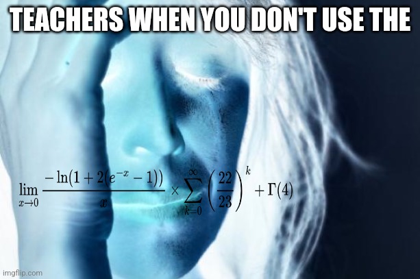 First World Problems Meme | TEACHERS WHEN YOU DON'T USE THE | image tagged in memes,first world problems | made w/ Imgflip meme maker