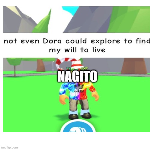 Parodying random stuff til I can't no more: Day 5 I guess??? | NAGITO | image tagged in danganronpa,roblox,dora the explorer,what am i doing with my life | made w/ Imgflip meme maker