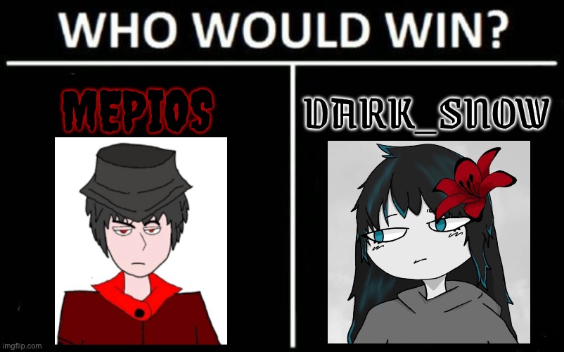 Who would win mepios or dark_snow | MEPIOS; DARK_SNOW | image tagged in memes,who would win,mepios,dark_snow,anti furry,battle | made w/ Imgflip meme maker