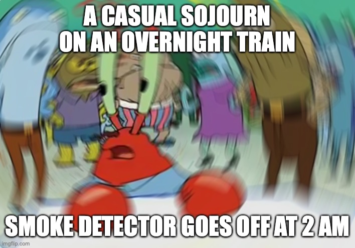 Mr Krabs Blur Meme | A CASUAL SOJOURN ON AN OVERNIGHT TRAIN; SMOKE DETECTOR GOES OFF AT 2 AM | image tagged in memes,mr krabs blur meme | made w/ Imgflip meme maker