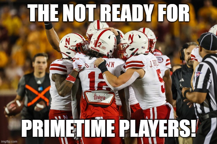 Prime! | THE NOT READY FOR; PRIMETIME PLAYERS! | image tagged in football,college football | made w/ Imgflip meme maker