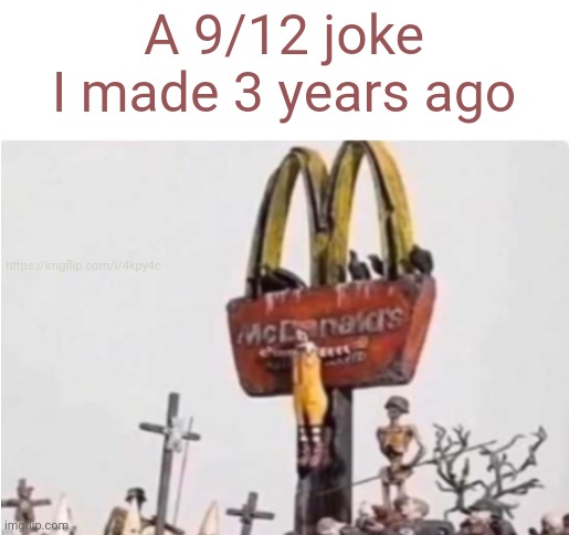 I pretty sure it was in dark humor | A 9/12 joke I made 3 years ago; https://imgflip.com/i/4kpy4c | image tagged in ronald mcdonald get crucified | made w/ Imgflip meme maker