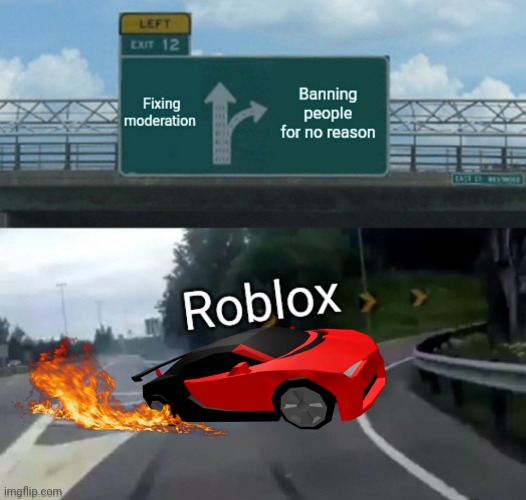 Roblox moderation soo good | image tagged in roblox,roblox meme,banned from roblox,left exit 12 off ramp | made w/ Imgflip meme maker