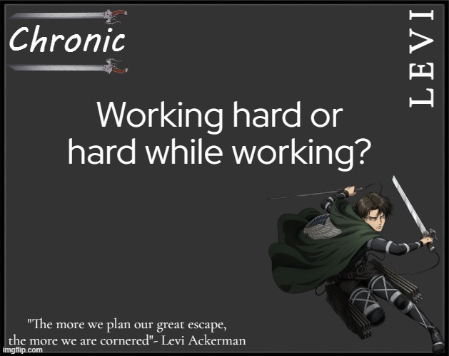 A.O.T | Working hard or hard while working? | image tagged in a o t | made w/ Imgflip meme maker
