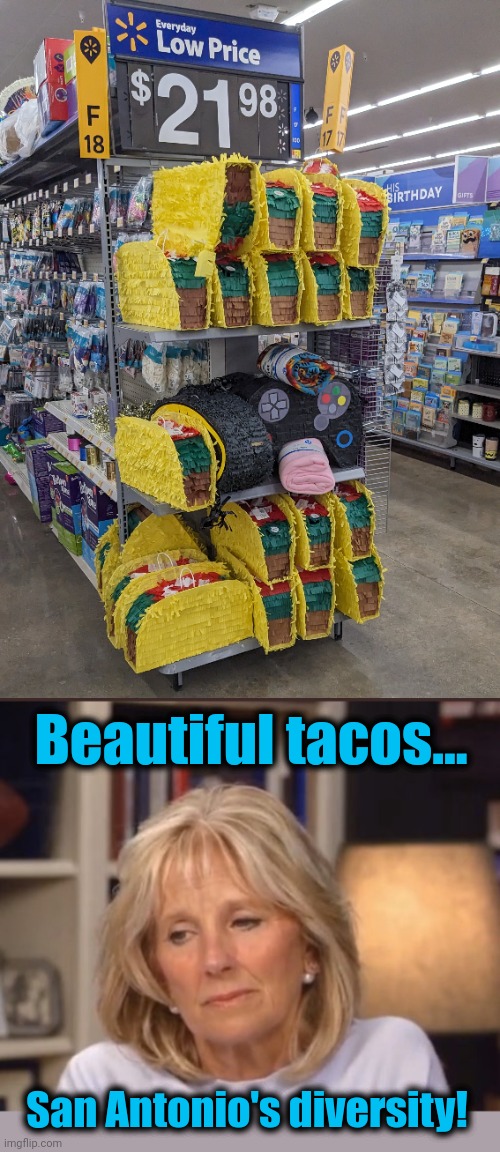 Even if they're not for breakfast! | Beautiful tacos... San Antonio's diversity! | image tagged in jill biden meme,tacos,democrats,breakfast tacos,diversity,latinos | made w/ Imgflip meme maker