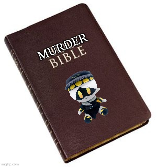 Holy Bible | MURDER | image tagged in holy bible | made w/ Imgflip meme maker