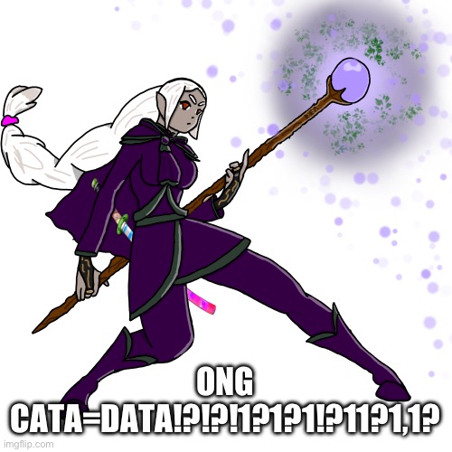 ONG CATA=DATA!?!?!1?1?1!?11?1,1? | made w/ Imgflip meme maker