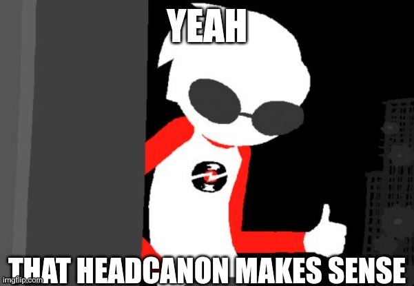 meme i made before i made an account | image tagged in dave strider | made w/ Imgflip meme maker