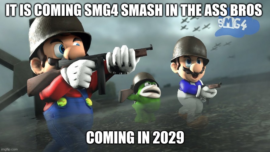 Brug | IT IS COMING SMG4 SMASH IN THE ASS BROS; COMING IN 2029 | image tagged in brug | made w/ Imgflip meme maker