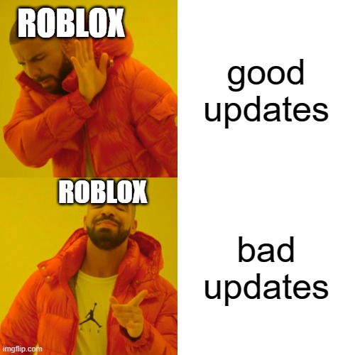 roblox be like: | ROBLOX; good updates; ROBLOX; bad updates | image tagged in memes,drake hotline bling,roblox,roblox meme,true,funny | made w/ Imgflip meme maker