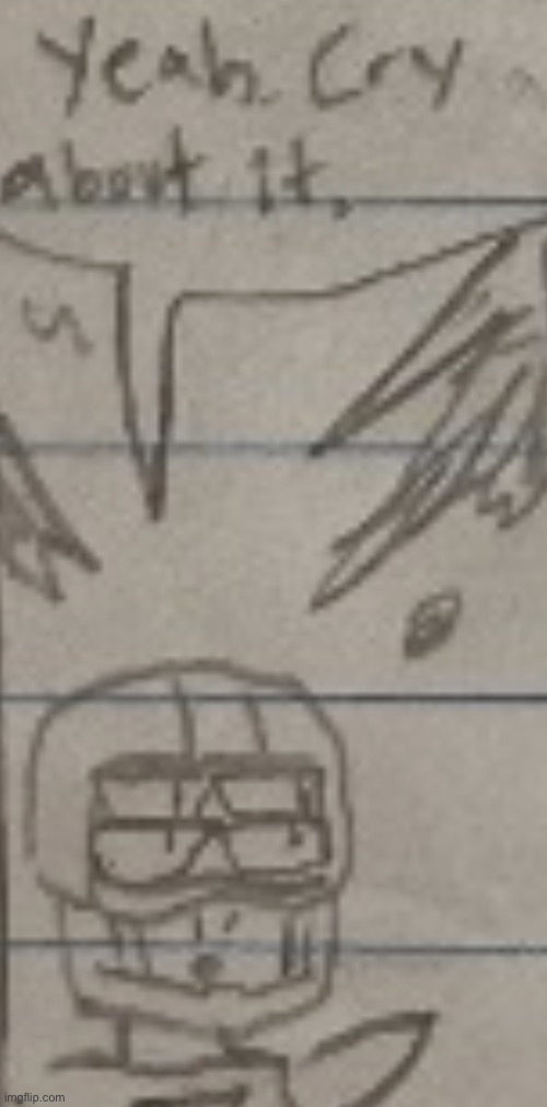 yeah. cry about it. | image tagged in yeah cry about it | made w/ Imgflip meme maker