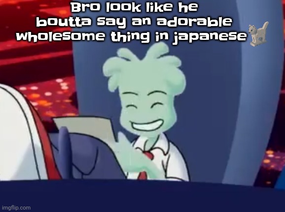 Why so adorab | Bro look like he boutta say an adorable wholesome thing in japanese; [😺+🗿] | made w/ Imgflip meme maker