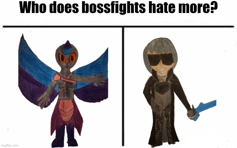 I kinda wanna know | Who does bossfights hate more? | image tagged in who would win blank | made w/ Imgflip meme maker