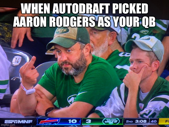 WHEN AUTODRAFT PICKED AARON RODGERS AS YOUR QB | made w/ Imgflip meme maker