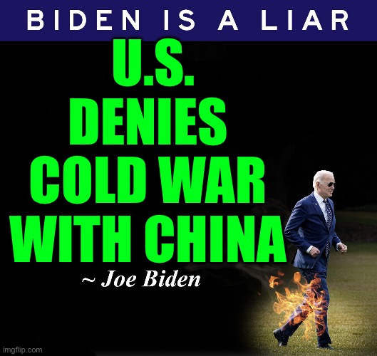 US denies Cold War with China in historic Vietnam visit | U.S. DENIES 
COLD WAR 
WITH CHINA | image tagged in biden is a liar | made w/ Imgflip meme maker