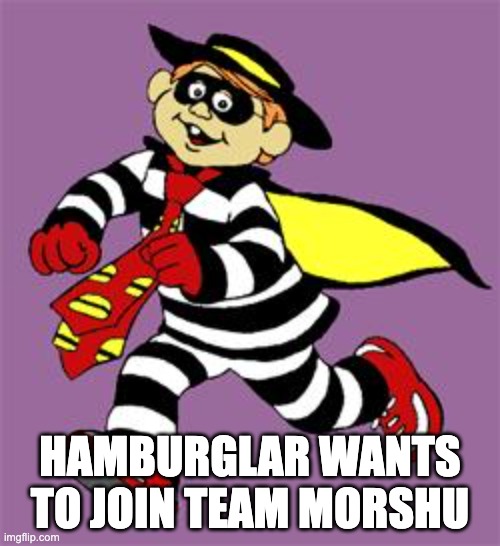 hamburglar | HAMBURGLAR WANTS TO JOIN TEAM MORSHU | image tagged in hamburglar | made w/ Imgflip meme maker