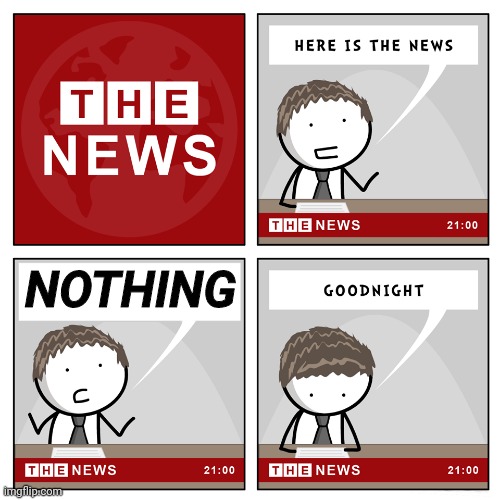the news | NOTHING | image tagged in the news | made w/ Imgflip meme maker