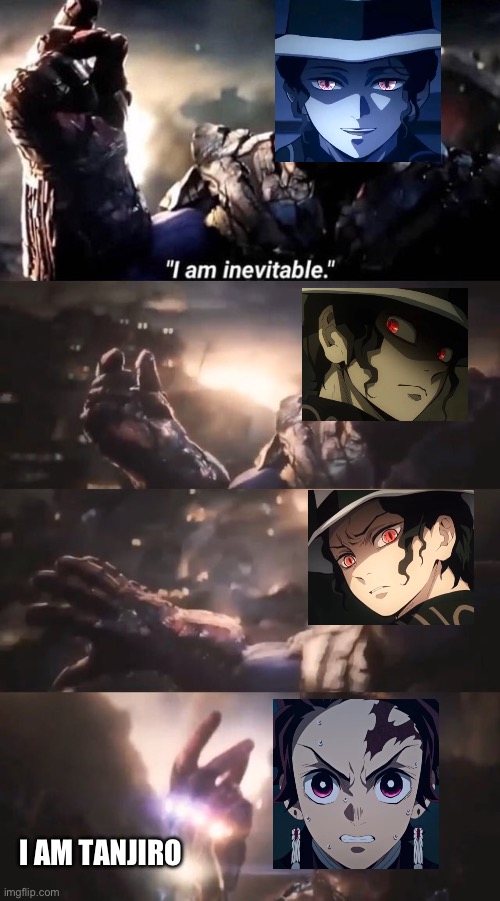 I am inevitable, but it’s Demon Slayer | I AM TANJIRO | image tagged in i am inevitable | made w/ Imgflip meme maker